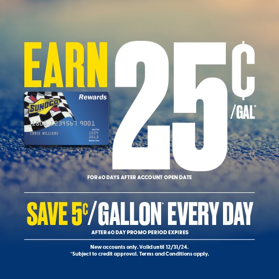 Get 25¢ off per gallon with the Sunoco Rewards Credit Card for 60 days after account open date. Continue to save 5¢ on every gallon every day after 60 day promo period expires.